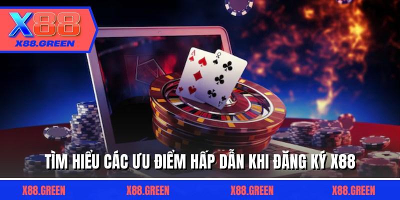 Tìm hiểu các ưu điểm hấp dẫn khi đăng ký X88