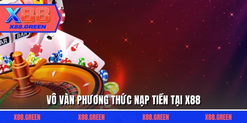 Vô vàn phương thức nạp tiền tại X88